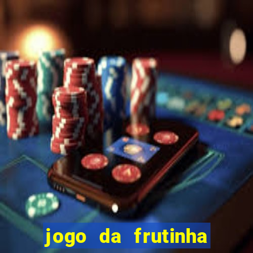 jogo da frutinha de ganhar dinheiro